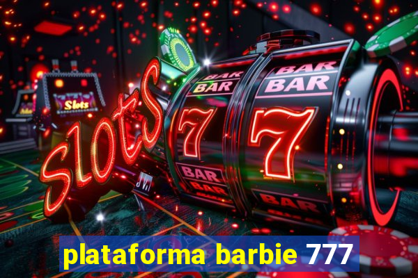 plataforma barbie 777